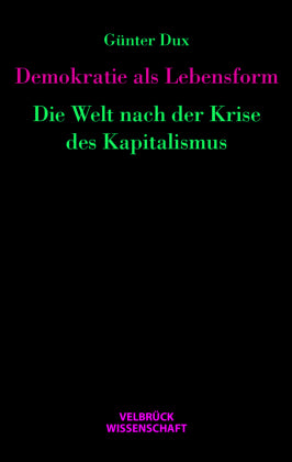 Demokratie als Lebensform Die Welt nach der Krise des Kapitalismus