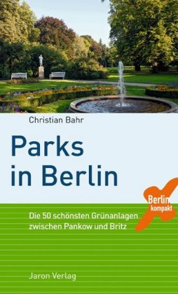 Parks in Berlin Die 50 schönsten Grünanlagen zwischen Pankow und Britz