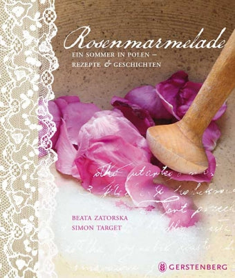 Rosenmarmelade-Ein Sommer in Polen - Rezepte &Geschichten