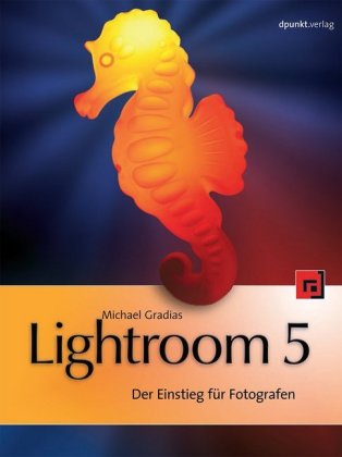 Lightroom 5 -Ein Einstieg für Fotografen