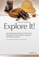 Explore It-Wie Softwareentwickler und Tester mit explorativem Testen Risiken reduzieren und Fehler aufdecken