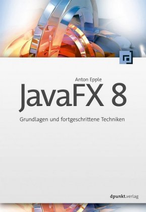 JavaFX 8 Grundlagen und fortgeschrittene Techniken