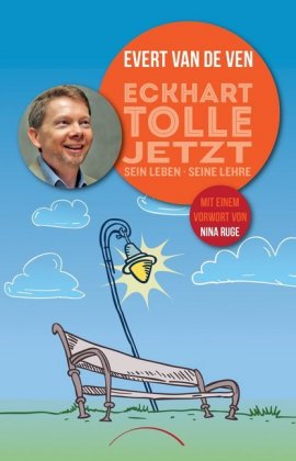 Eckhart Tolle - Jetzt sein Leben, seine Lehre, Vorwort von Nina Ruge