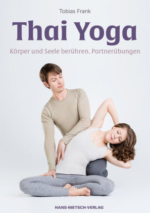 Thai Yoga Körper und Seele berühren. Partnerübungen