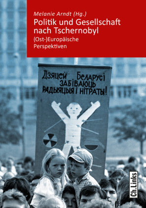 Politik und Gesellschaft nach Tschernobyl-(Ost-)Europäische Perspektiven