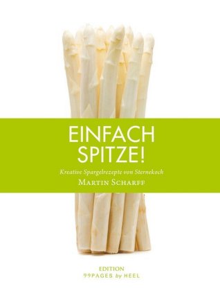 Einfach Spitze! Kreative Spargelrezepte