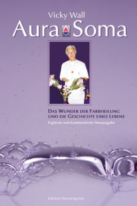 Aura Soma Das Wunder der Farbheilung und die Geschichte eines Lebens