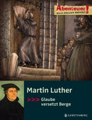 Martin Luther- Glaube versetzt Berge