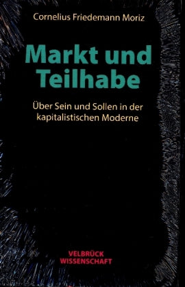 Markt und Teilhabe Über Sein und Sollen in der kapitalistischen Moderne