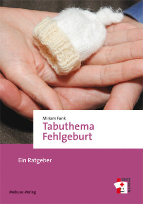 Tabuthema Fehlgeburt-Ein Ratgeber