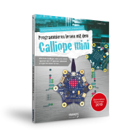 Kleiner Hacker: Programmieren lernen mit  dem Calliope mini