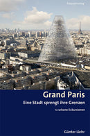 Grand Paris Eine Stadt sprengt ihre Grenzen. 12 urbane Exkursionen
