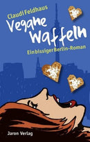 Vegane Waffeln Ein bissiger Berlin-Roman