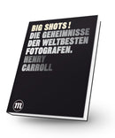 BIG SHOTS! Die Geheimnisse der weltbesten Fotografen