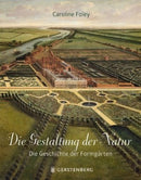 Die Gestaltung der Natur-Die Geschichte der Formgärten