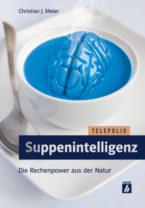 Suppenintelligenz Die Rechenpower aus der Natur