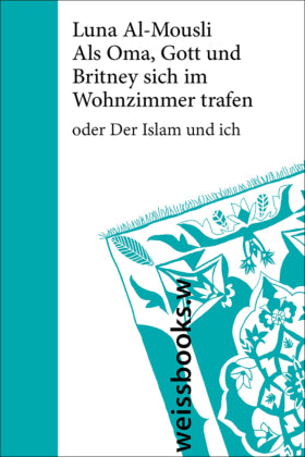 Als Oma, Gott und Britney sich im Wohnzimmer trafen oder Der Islam und ich