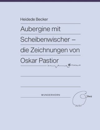 Aubergine mit Scheibenwischer Die Zeichnungen von Oskar Pastior