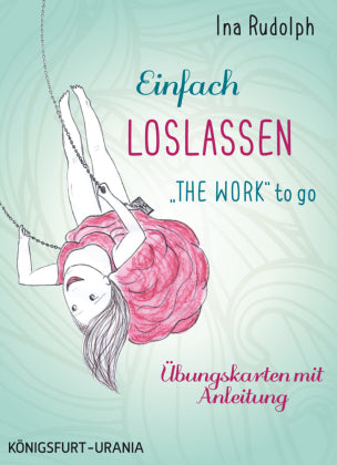 Einfach loslassen - "The Work" to go, m. 49 Karten