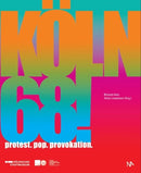 Köln 68! Protest. Pop. Provokation.