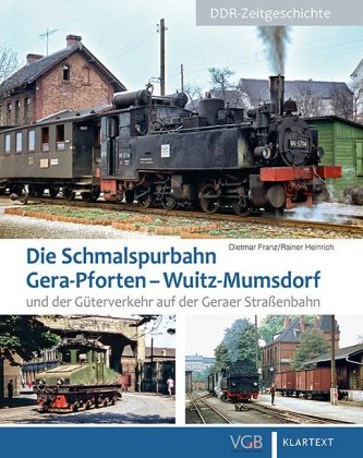 Die Schmalspurbahn Gera-Pforten - Wuitz-Mumsdorf