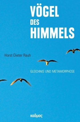 Vögel des Himmels Gleichnis und Metamorphose