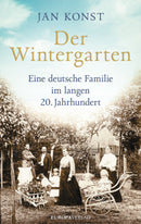 Der Wintergarten Eine deutsche Familie im langen 20. Jahrhundert