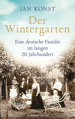 Der Wintergarten Eine deutsche Familie im langen 20. Jahrhundert