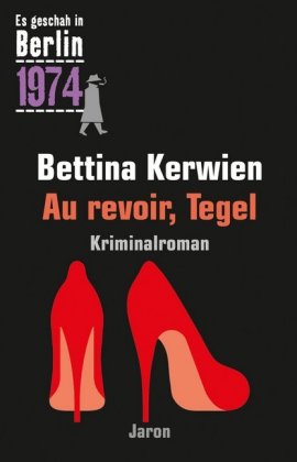 Au revoir, Tegel Ein Kappe-Krimi (Es geschah in Berlin 1974)