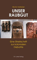 Unser Raubgut-Eine Streitschrift zur kolonialen Debatte