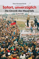 Sofort, unverzüglich-Die Chronik des Mauerfalls