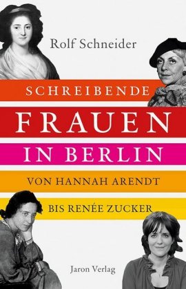 Schreibende Frauen in Berlin Von Hannah Arendt bis Renée Zucker