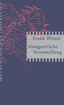 Uneigentliche Verzweiflung-Metaphysisches Tagebuch I