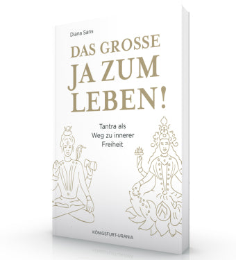 Das große JA zum Leben! Tantra als Weg zu innerer Freiheit