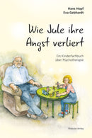Wie Jule ihre Angst verliert Ein Kinderfachbuch über Psychotherapie