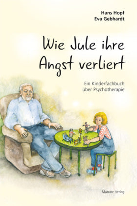 Wie Jule ihre Angst verliert Ein Kinderfachbuch über Psychotherapie