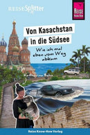 Reise Know-How ReiseSplitter: Von Kasachstan in die Südsee