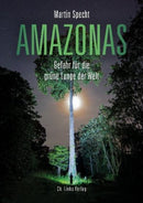 Amazonas- Gefahr für die grüne Lunge der Welt