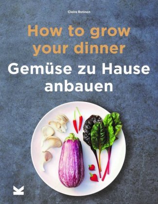 How to Grow Your Dinner-Gemüse zuhause anbauen