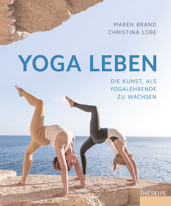 Yoga leben Die Kunst, als Yogalehrende zu wachsen