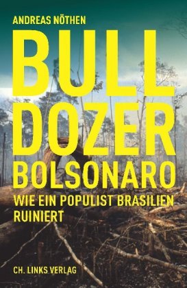 Bulldozer Bolsonaro -Wie ein Populist Brasilien ruiniert