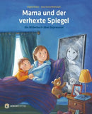 Mama und der verhexte Spiegel -Ein Bilderbuch über Depression