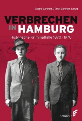 Verbrechen in Hamburg Historische Kriminalfälle 1870-1970