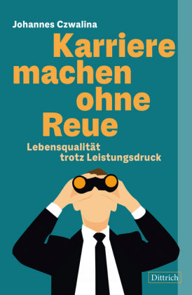 Karriere machen ohne Reue Lebensqualität trotz Leistungsdruck