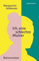 Ich, eine schlechte- Mutter Bekenntnisse