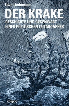 Der Krake Geschichte und Gegenwart einer politischen Leitmetapher