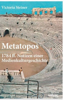 Metatopos 1784 ff. Notizen einer Medienkulturgeschichte