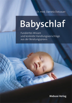 Babyschlaf -Fundiertes Wissen und konkrete Handlungsvorschläge