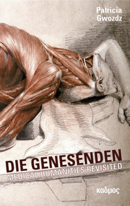 Die Genesenden Medical Humanities Revisited