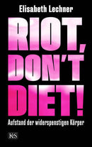 Riot, don't diet! Aufstand der widerspenstigen Körper